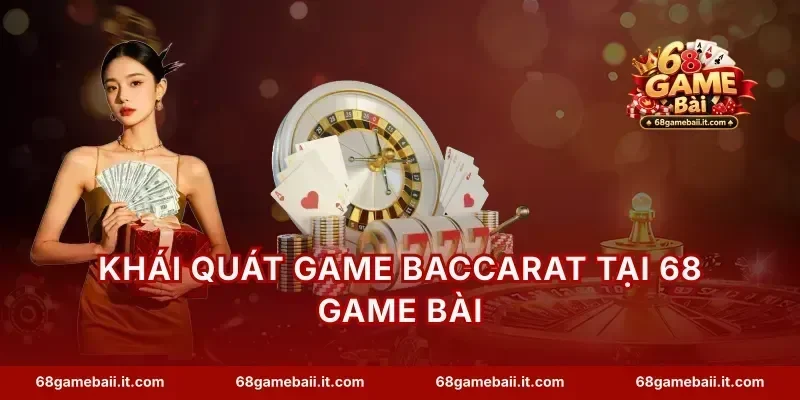 Khái quát game baccarat tại 68 Game Bài