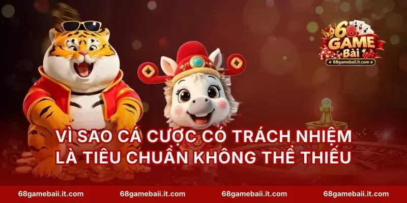 Vì sao cá cược có trách nhiệm là tiêu chuẩn không thể thiếu