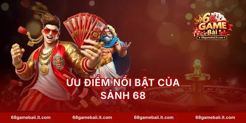 Ưu điểm nổi bật của sảnh 68