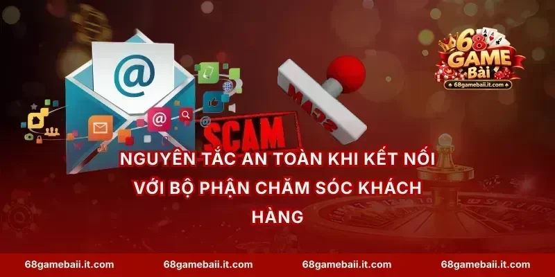 Nguyên tắc an toàn khi kết nối với bộ phận chăm sóc khách hàng