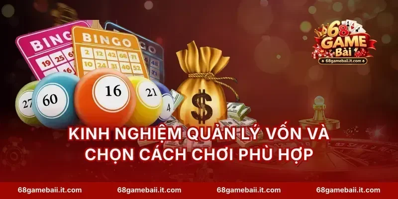 Kinh nghiệm quản lý vốn và chọn cách chơi phù hợp