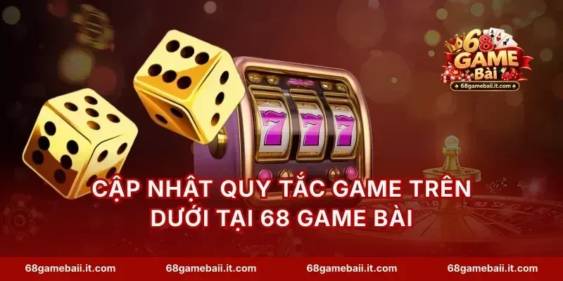 Cập nhật quy tắc game Trên Dưới tại 68 Game Bài